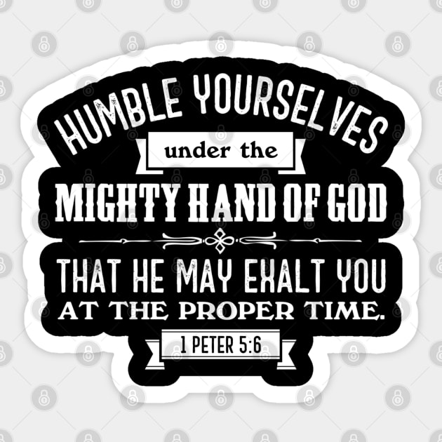 Humble Yourselves Under the Mighty Hand of God 1 Peter 5:6 Sticker by Contentarama